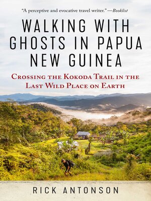 cover image of Walking with Ghosts in Papua New Guinea: Crossing the Kokoda Trail in the Last Wild Place on Earth